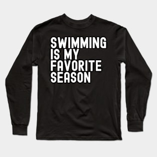 Swimming Is My Favorite Season Long Sleeve T-Shirt